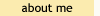 About Me