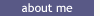 About Me