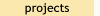Projects